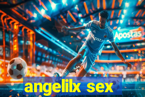 angelilx sex